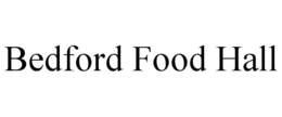 BEDFORD FOOD HALL trademark