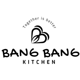 TOGETHER IS BETTER BANG BANG KITCHEN trademark