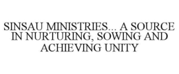 SINSAU MINISTRIES... A SOURCE IN NURTURING, SOWING AND ACHIEVING UNITY trademark