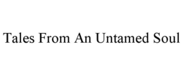 TALES FROM AN UNTAMED SOUL trademark