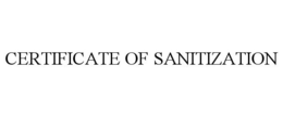 CERTIFICATE OF SANITIZATION trademark