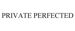 PRIVATE PERFECTED trademark