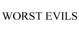 WORST EVILS trademark