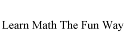 LEARN MATH THE FUN WAY trademark