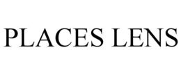 PLACES LENS trademark
