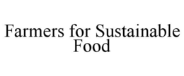 FARMERS FOR SUSTAINABLE FOOD trademark