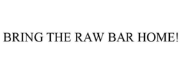 BRING THE RAW BAR HOME! trademark