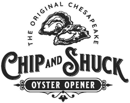 THE ORIGINAL CHESAPEAKE CHIP AND SHUCK OYSTER OPENER trademark