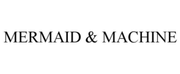 MERMAID & MACHINE trademark