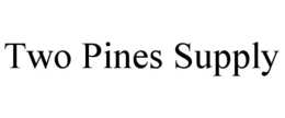 TWO PINES SUPPLY trademark