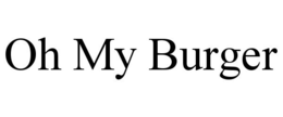 OH MY BURGER trademark