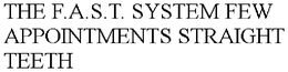 THE F.A.S.T. SYSTEM FEW APPOINTMENTS STRAIGHT TEETH trademark