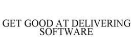 GET GOOD AT DELIVERING SOFTWARE trademark