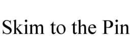 SKIM TO THE PIN trademark