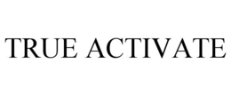 TRUE ACTIVATE trademark