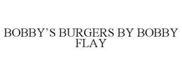 BOBBY'S BURGERS BY BOBBY FLAY trademark