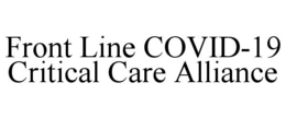 FRONT LINE COVID-19 CRITICAL CARE ALLIANCE trademark