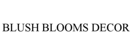 BLUSH BLOOMS DECOR trademark