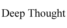 DEEP THOUGHT trademark