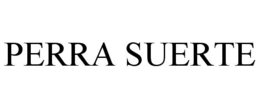 PERRA SUERTE trademark