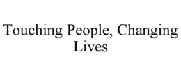 TOUCHING PEOPLE, CHANGING LIVES trademark