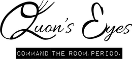 QUON'S EYES COMMAND THE ROOM, PERIOD. trademark
