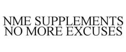 NME SUPPLEMENTS NO MORE EXCUSES trademark