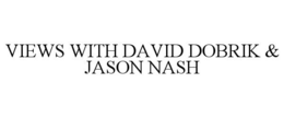 VIEWS WITH DAVID DOBRIK & JASON NASH trademark