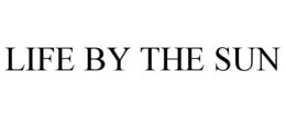 LIFE BY THE SUN trademark