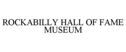 ROCKABILLY HALL OF FAME MUSEUM trademark