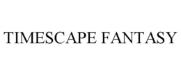 TIMESCAPE FANTASY trademark