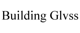 BUILDING GLVSS trademark
