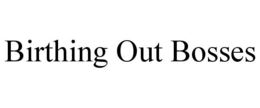 BIRTHING OUT BOSSES trademark