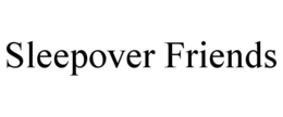 SLEEPOVER FRIENDS trademark