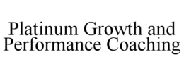 PLATINUM GROWTH AND PERFORMANCE COACHING trademark