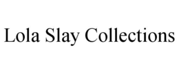 LOLA SLAY COLLECTIONS trademark