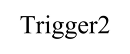 TRIGGER2 trademark
