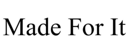 MADE FOR IT trademark