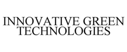 INNOVATIVE GREEN TECHNOLOGIES trademark