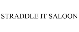 STRADDLE IT SALOON trademark