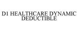 D1 HEALTHCARE DYNAMIC DEDUCTIBLE trademark
