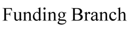 FUNDING BRANCH trademark