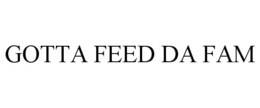 GOTTA FEED DA FAM trademark