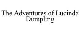 THE ADVENTURES OF LUCINDA DUMPLING trademark