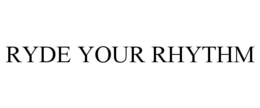 RYDE YOUR RHYTHM trademark