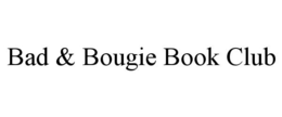 BAD & BOUGIE BOOK CLUB trademark