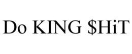 DO KING $HIT trademark