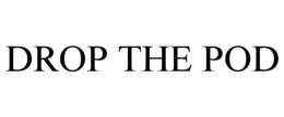 DROP THE POD trademark