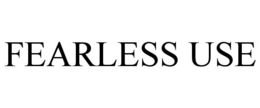 FEARLESS USE trademark