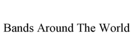 BANDS AROUND THE WORLD trademark